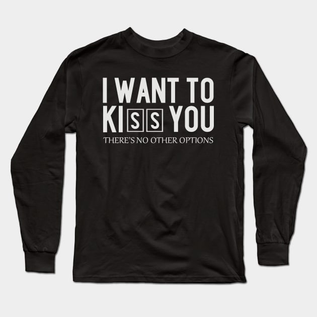 I Want To Kiss You Long Sleeve T-Shirt by TomCage